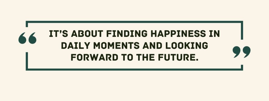 infographic that says 'It’s about finding happiness in daily moments and looking forward to the future.'