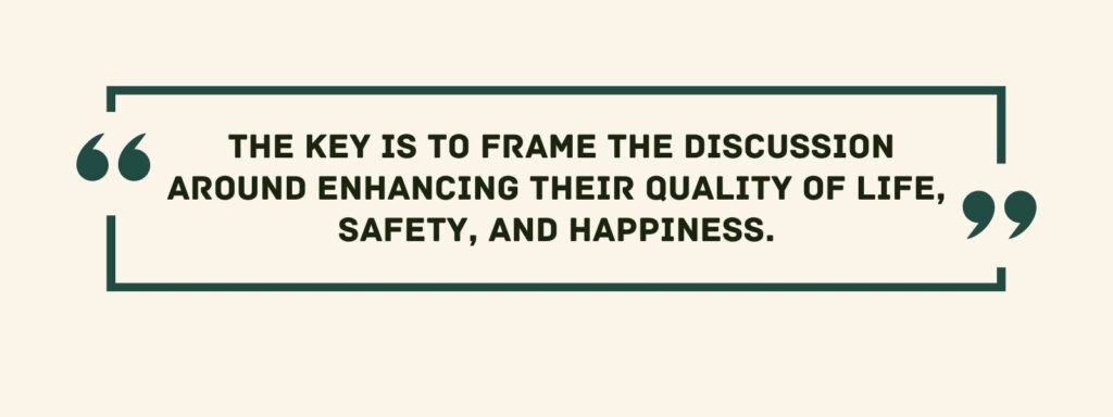 A quote that reads, "The key is to frame the discussion around enhancing their quality of life, safety, and happiness."