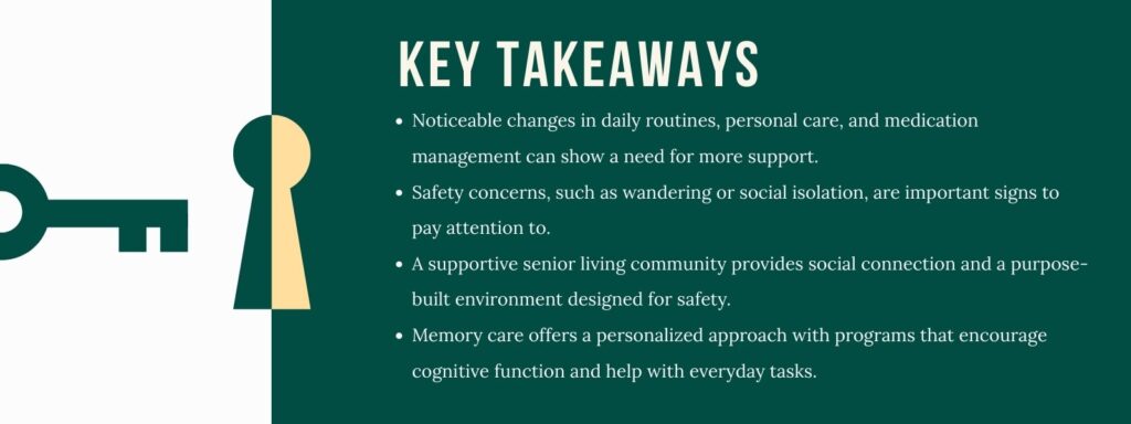 An infographic titled "Key Takeaways" with 4 bullet points. 1. Noticeable changes in daily routines, personal care, and medication management can show a need for more support. 2. Safety concerns, such as wandering or social isolation, are important signs to pay attention to. 3. A supportive senior living community provides social connection and a purpose-built environment designed for safety. 4. Memory care offers a personalized approach with programs that encourage cognitive function and help with everyday tasks.